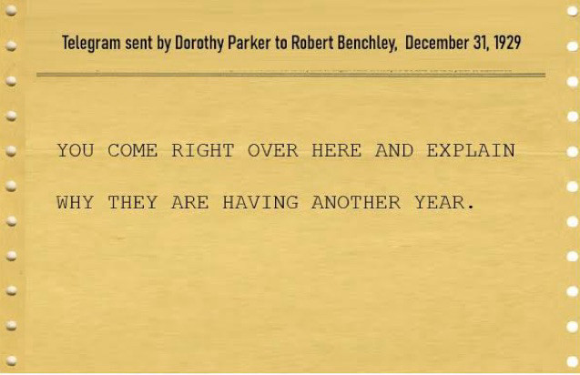 Telegram from Dorothy Parker to Robert Benchley (12/21/29) You come right over her and explain why they are having another year.