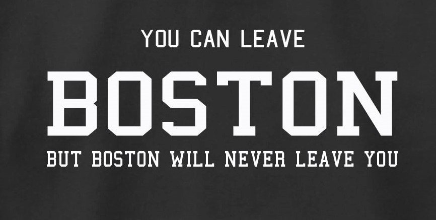 You can leave Boston, but Boston will never leave you, white letters on black background